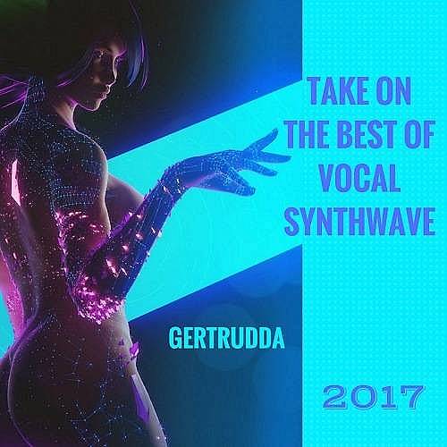 Take on the Best of Vocal Synthwave (2017)