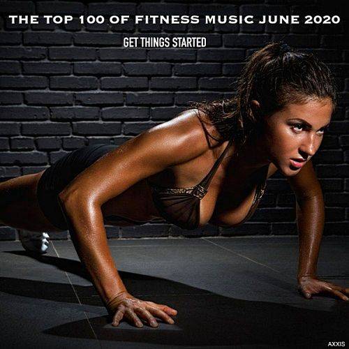 The Top 100 Of Fitness Music June 2020 Get Things Started (2020)