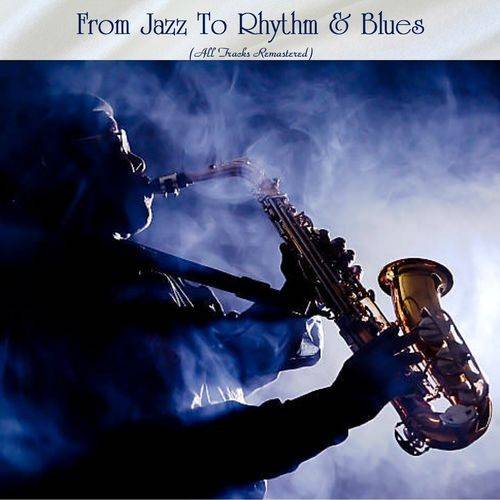 From Jazz To Rhythm and Blues (All Tracks Remastered) 2022