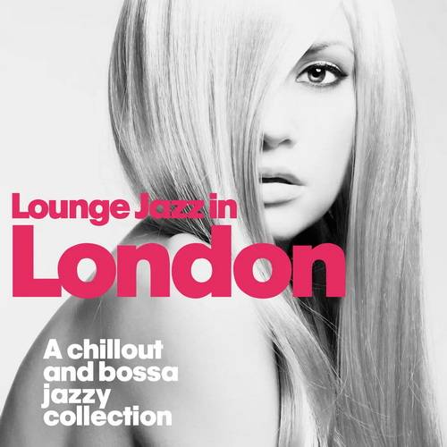 Lounge Jazz in London (A Chillout and Bossa Jazzy Collection) 2014 AAC