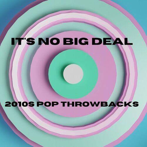 It's No Big Deal - 2010s Pop Throwbacks (2022)