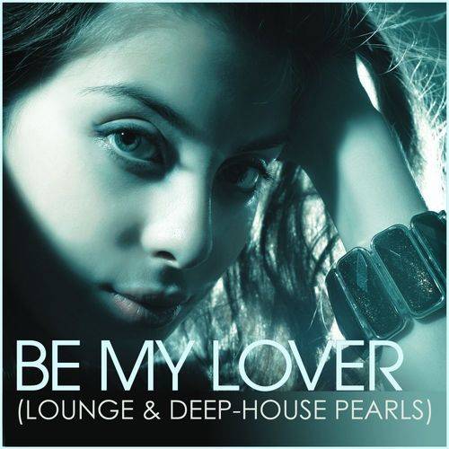 Be My Lover (Lounge and Deep-House Pearls) 2021