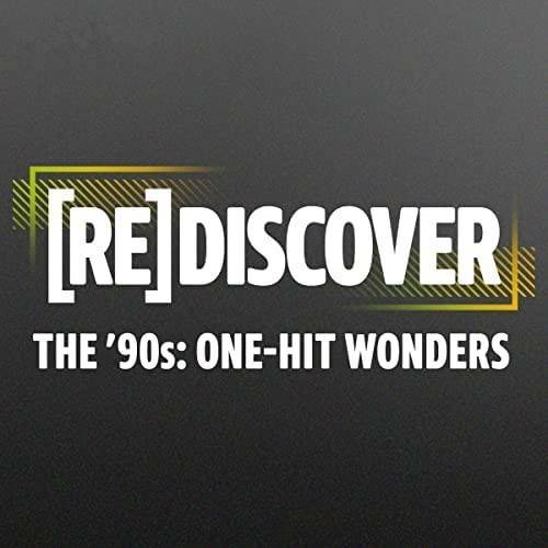 REDISCOVER The 90s One-Hit Wonders (2022)