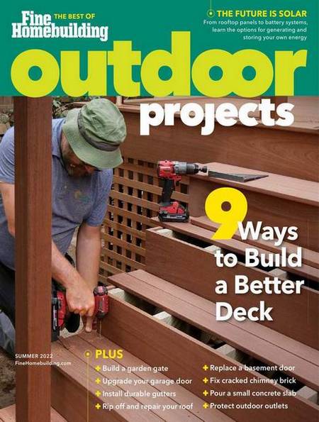 Fine Homebuilding (Summer 2022). Outdoor Projects