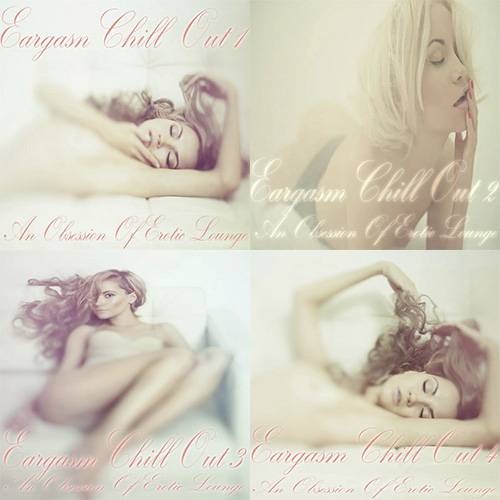 Eargasm Chill Out Vol. 1-4 An Obsession of Erotic Lounge (2014-2015) AAC