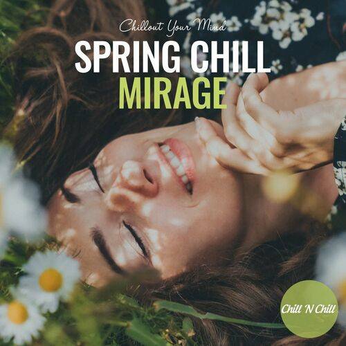 Spring Chill Mirage: Chillout Your Mind (2022) FLAC