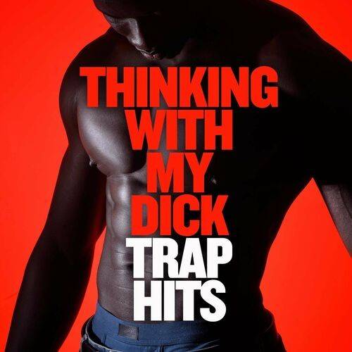 Thinking with My Dick - Trap Hits (2022)