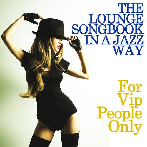 The Lounge Songbook in a Jazz Way For Vip People Only (2015)