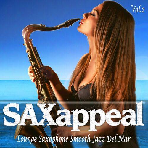 Saxappeal Vol. 2 Lounge Saxophone Smooth Jazz Del Mar (2022) FLAC