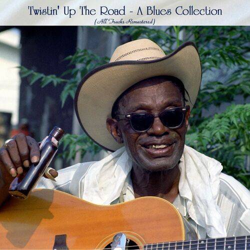 Twistin Up The Road - A Blues Collection (All Tracks Remastered) 2022