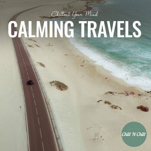 Calming Travels Chillout Your Mind (2022) FLAC