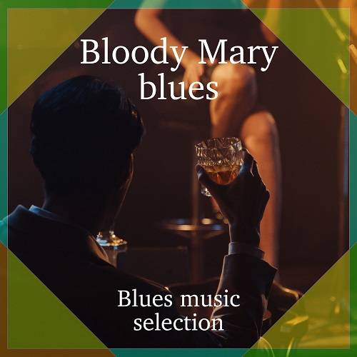 Bloody Mary Blues (Blues music selectuon) (2022) FLAC