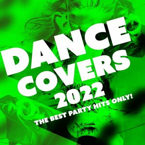 Dance Covers 2022 - The Best Party Hits Only! (2022)