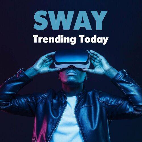 Sway - Trending Today (2022)