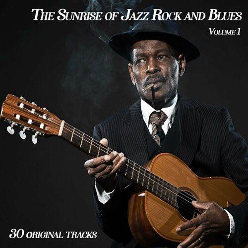 The Sunrise Of Jazz Rock And Blues Vol.1 - 30 Originals (2022)