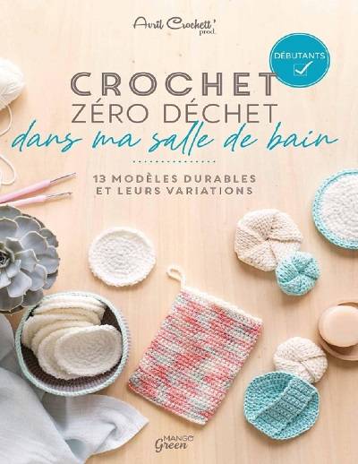 Crochet zero dechet - dans ma salle de bain. 13 modeles durables et leurs variations