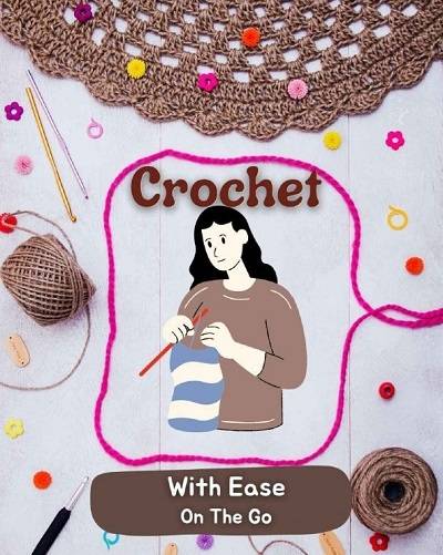 Crochet With Ease On The Go