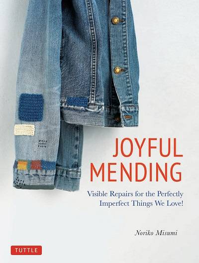 Joyful Mending: Visible Repairs for the Perfectly Imperfect Things We Love!