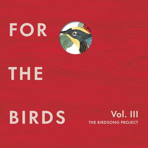 For the Birds The Birdsong Project Vol. III (4CD) 2022 FLAC