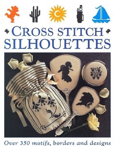 Cross Stitch Silhouettes: Over 350 Motifs, Borders and Designs