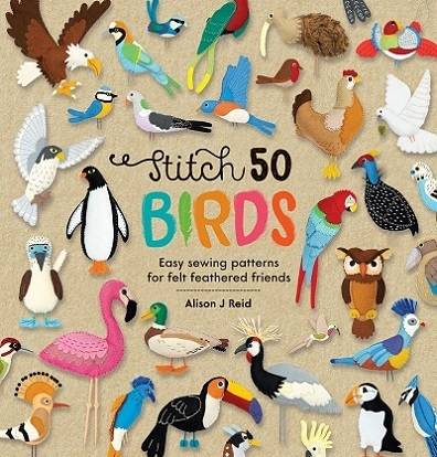 Stitch 50 Birds: Easy sewing patterns for felt feathered friends