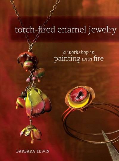 Torch-Fired Enamel Jewelry: A Workshop in Painting with Fire