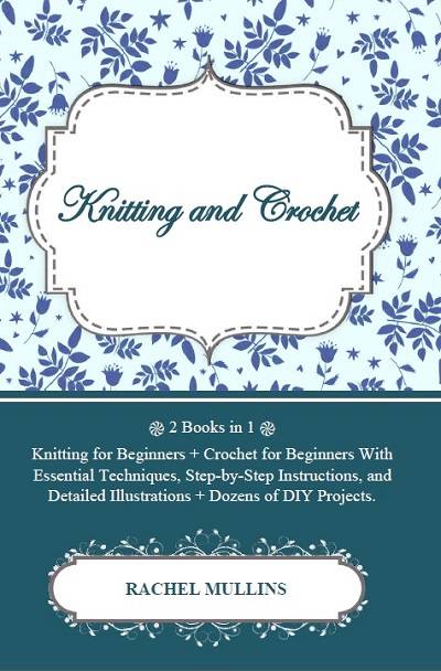 Knitting and Crochet: 2 Books in 1