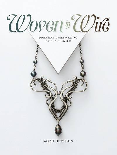 Woven in Wire: Dimensional Wire Weaving in Fine Art Jewelry