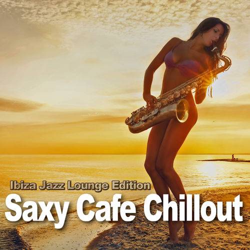 Saxy Cafe Chillout. Ibiza Jazz Lounge Edition (2018)