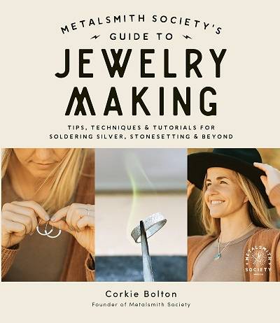 Metalsmith Society's Guide to Jewelry Making: Tips, Techniques & Tutorials For Soldering Silver, Stonesetting & Beyond