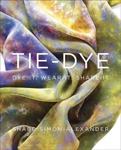 Tie-Dye: Dye It, Wear It, Share It