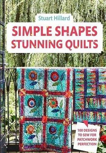 Simple Shapes Stunning Quilts: 100 designs to sew for patchwork perfection