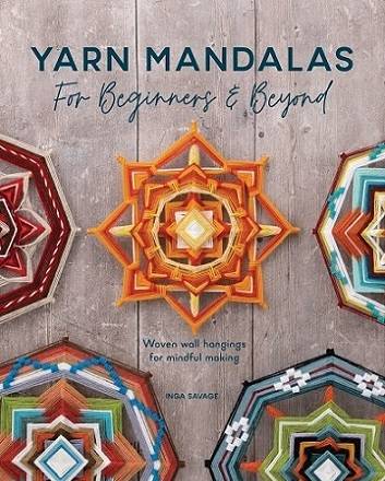 Yarn Mandalas For Beginners and Beyond: Woven wall hangings for mindful making