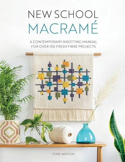 New School Macrame: A contemporary knotting manual for over 100 fresh fibre projects