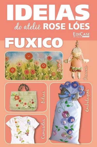 Ideias do Atelie Rose Loes FUXICO - ed01 2022