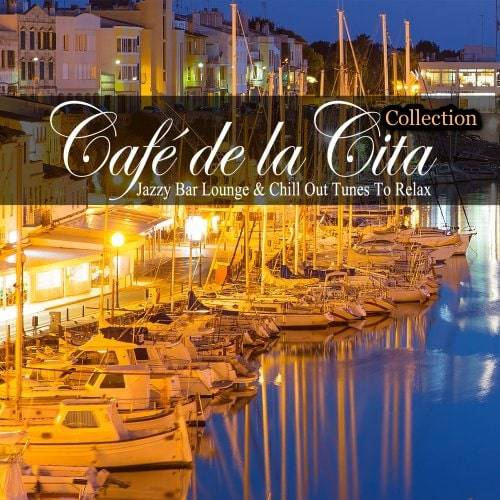 Cafe de la Cita (Jazzy Bar Lounge and Chill out Tunes to Relax) Vol. 1-6 (2017-2022)