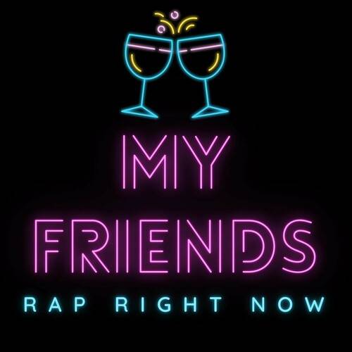 My Friends - Rap Right Now (2022)