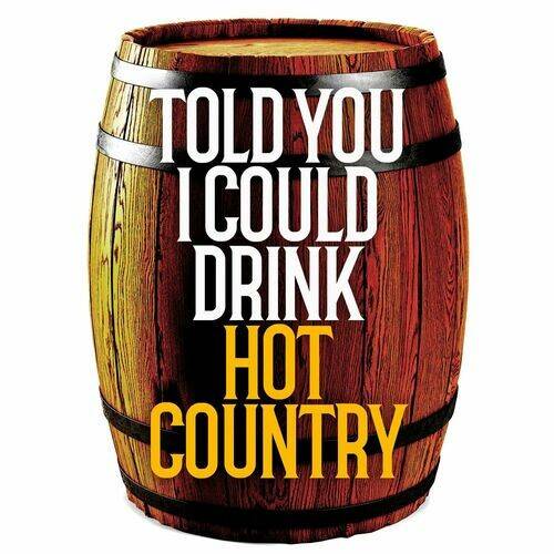 Told You I Could Drink - Hot Country (2022)