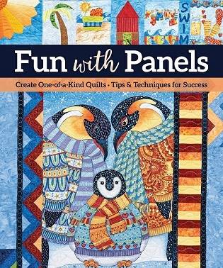 Fun with Panels: Create One-of-a-Kind Quilts ‚ Tips & Techniques for Success