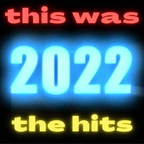 this was 2022 the hits (2022) FLAC