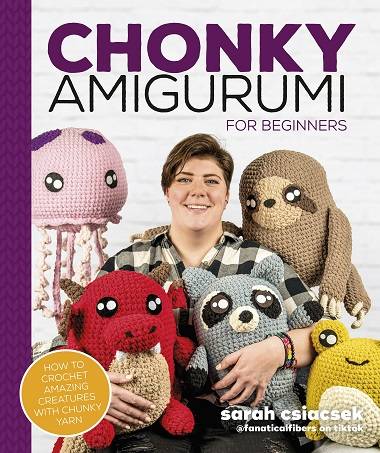 Chonky Amigurumi: How to Crochet Amazing Critters & Creatures with Chunky Yarn