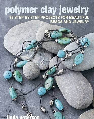 Polymer Clay Jewelry: 35 step-by-step projects for beautiful beads and jewelry