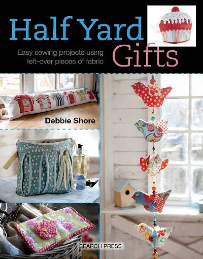 Half Yard Gifts: Easy sewing projects using leftover pieces of fabric