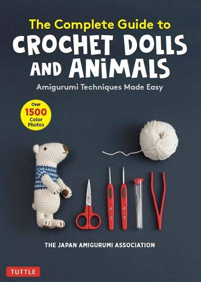 The Complete Guide to Crochet Dolls and Animals: Amigurumi Techniques Made Easy 