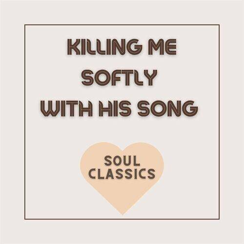 Killing Me Softly with His Song - Soul Classics (2022)