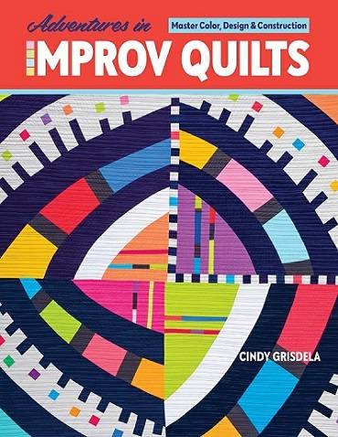 Adventures in Improv Quilts: Master Color, Design & Construction