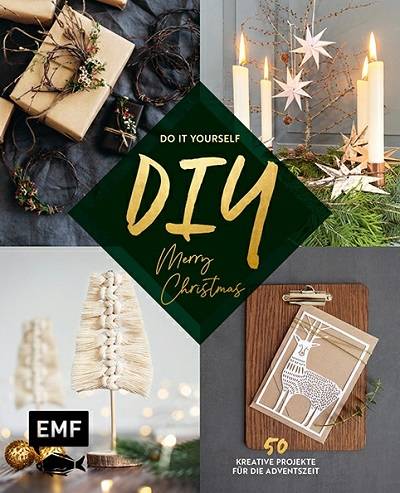 DIY – Do it yourself – Merry christmas: 50 kreative Projekte fur die Adventszeit