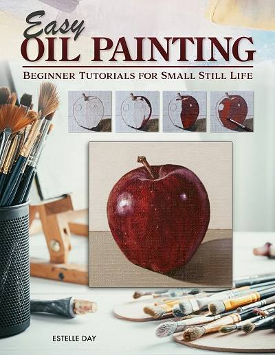 Easy Oil Painting: Beginner Tutorials for Small Still Life