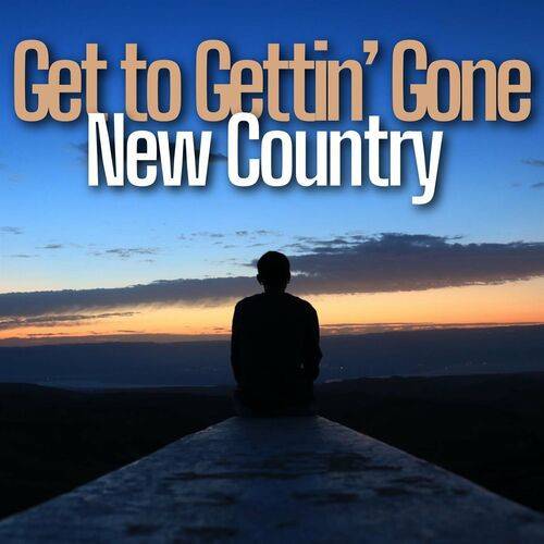 Get to Gettin Gone - New Country (2023)