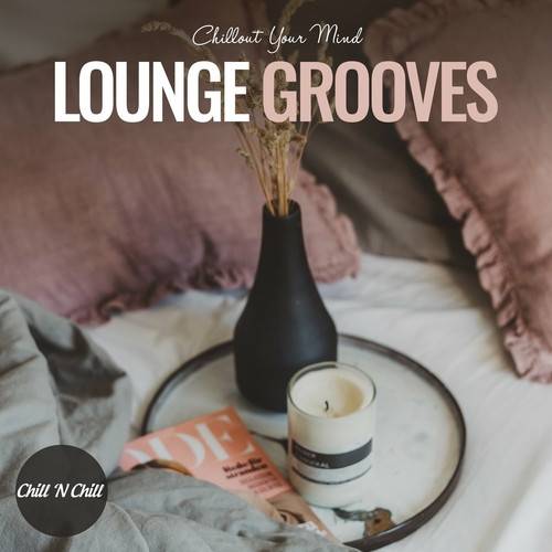 Lounge Grooves Chillout Your Mind (2023) FLAC